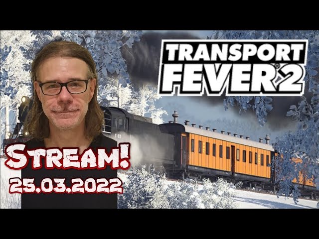 Stream vom 25.3.22: Transport Fever 2 & Talk; wir verbinden die letzten drei Städte