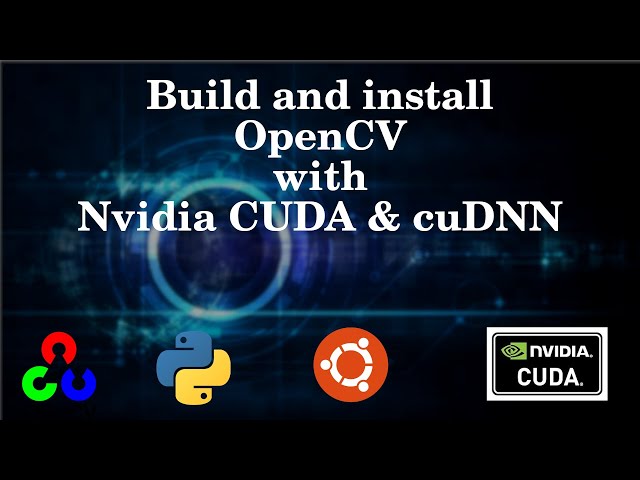 Build and install OpenCV from source with CUDA and cuDNN support