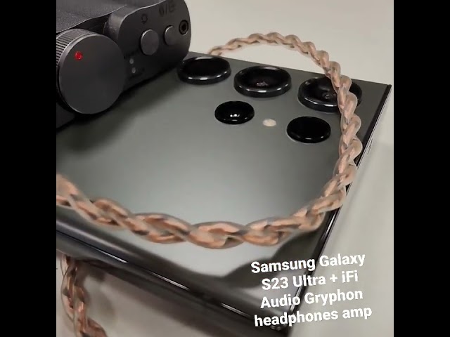 Samsung Galaxy S23 Ultra with iFi Audio Gryphon headphones mobile amplifier #hxosplus