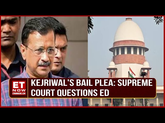 Kejriwal's Bail Plea: Supreme Court Questions ED; Why So Much Time To Probe | Top News