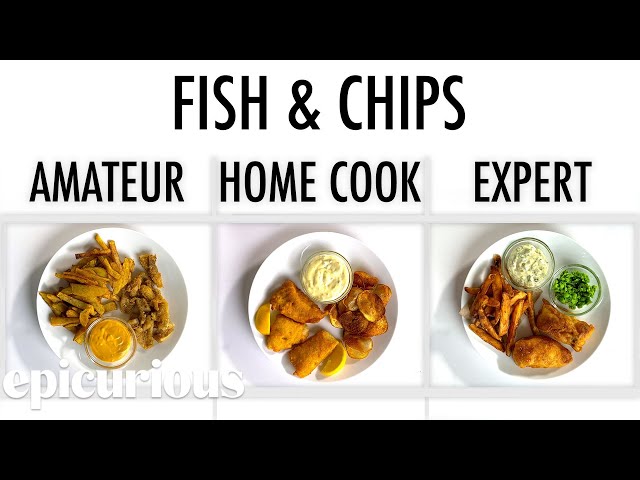 4 Levels of Fish & Chips: Amateur to Food Scientist | Epicurious