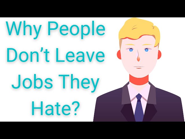 Why People Don’t Leave Jobs They Hate?