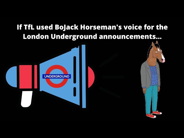 If TfL used BoJack Horseman's voice for London Underground announcements...
