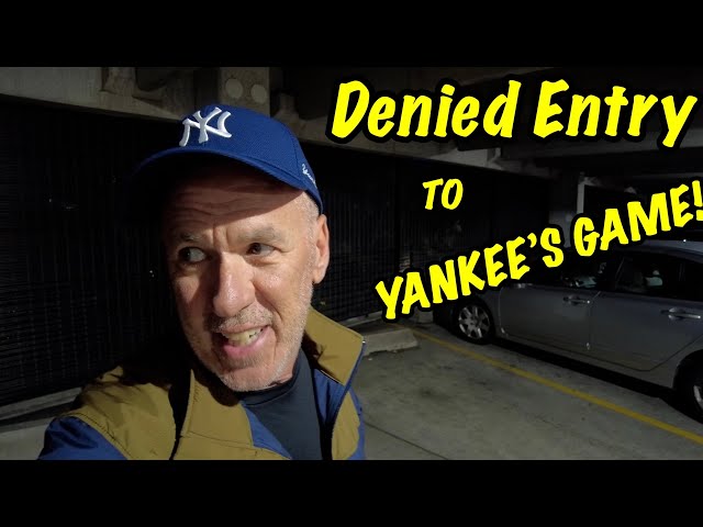 DENIED ENTRY to Yankee's Game!