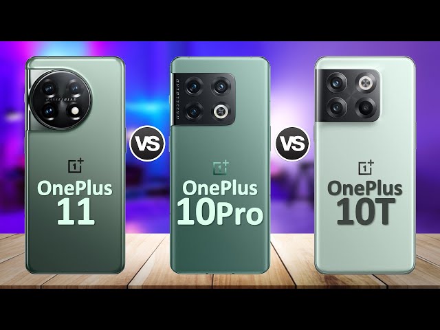 OnePlus 11 VS OnePlus 10 Pro VS OnePlus 10T