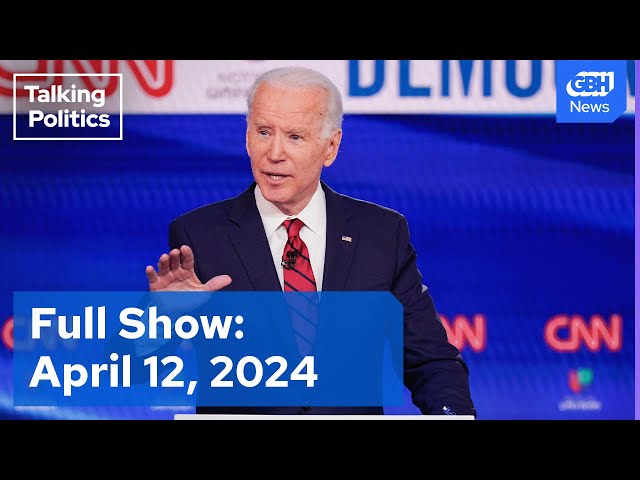 Talking Politics Full Episode: April 12, 2024