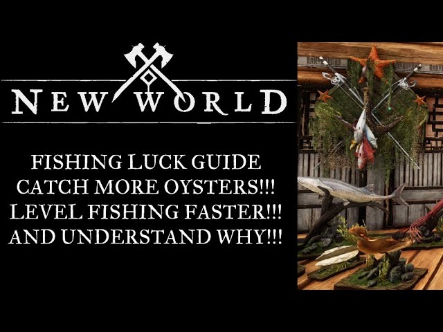 New World Fishing Luck Guide!! FARM MORE OYSTERS!! FARM MORE LEGENDARIES!!