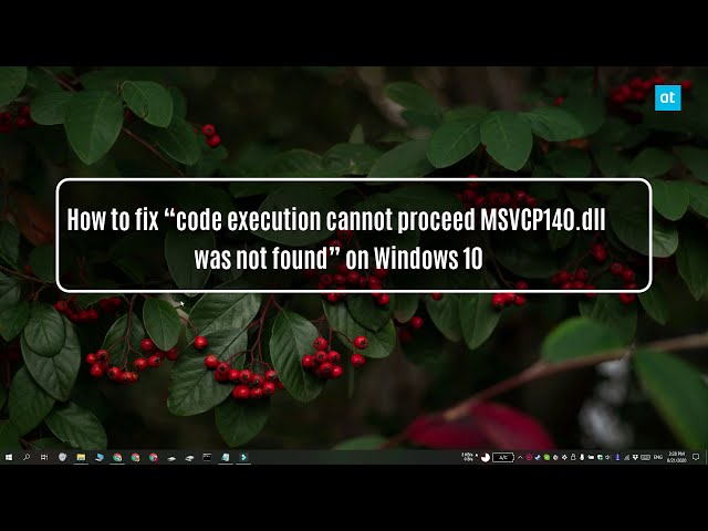 How to fix “code execution cannot proceed MSVCP140 dll was not found” on Windows 10