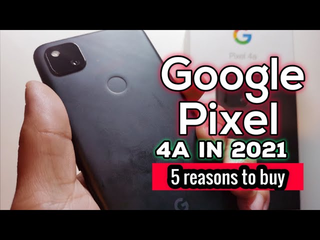 Google pixel 4a in 2021 | Top 5 Reasons to Buy 2021!