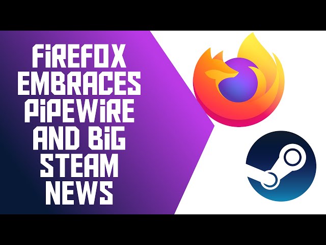 Firefox Embraces Pipewire and Steam Makes Things WAY Better  - The Linux Cast