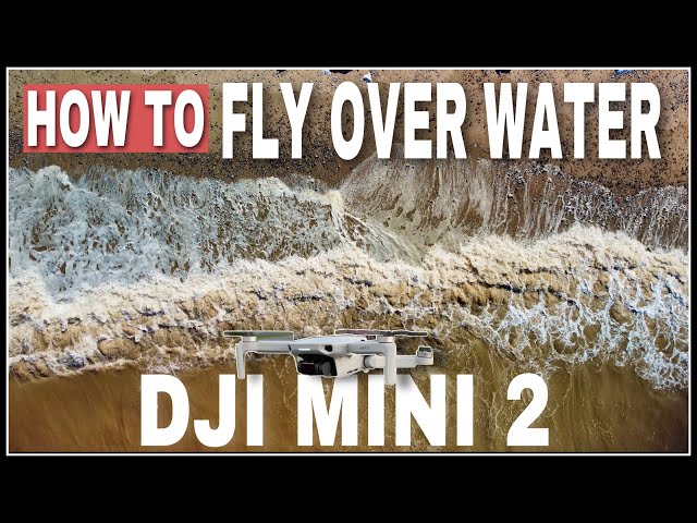 DJI MINI 2 | HOW TO FLY OVER WATER