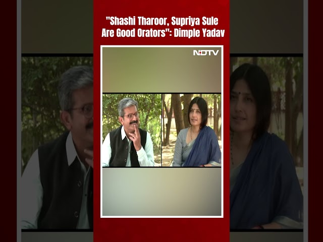 Dimple Yadav To NDTV: "Shashi Tharoor, Supriya Sule Are Good Orators"