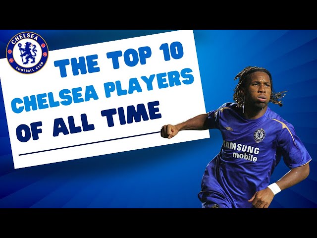 THE TOP 10 CHELSEA PLAYERS OF ALL TIME!!!
