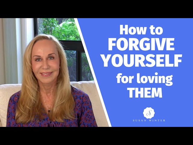How to forgive yourself (for loving them) @SusanWinter