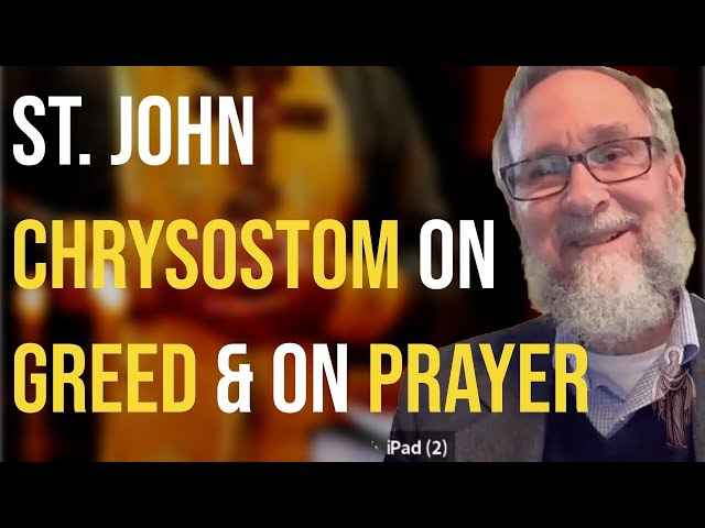 St. John Chrysostom On Greed & On Prayer - Dr. David Ford
