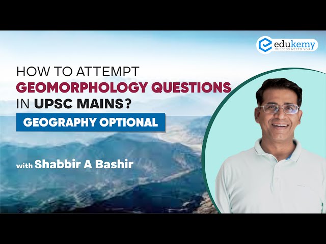 How to attempt Geomorphology Questions in UPSC Mains? | Geography Optional | Shabbir Sir | Edukemy