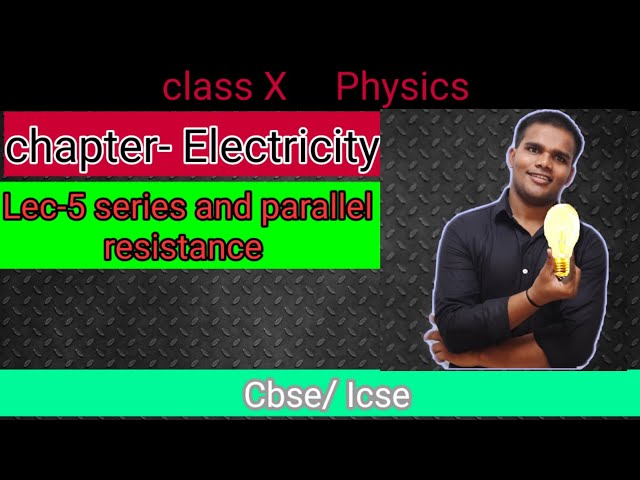 Class 10 physics, chapter 12, current electricity, series and parallel resistance, by sunny yadav