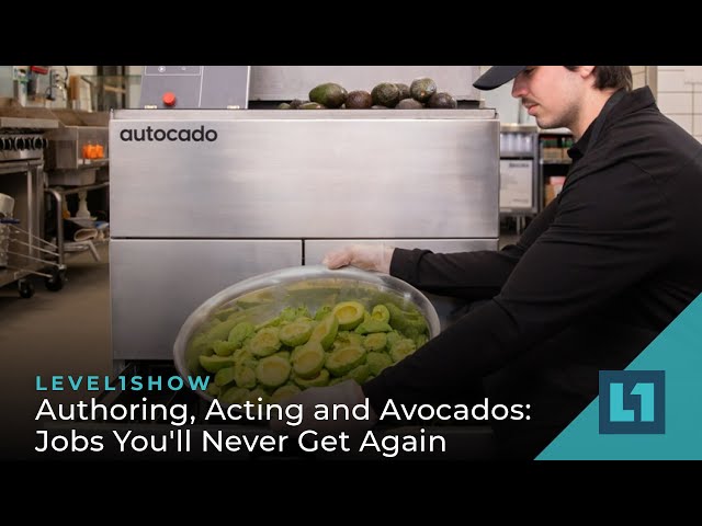 The Level1 Show July 21 2023: Authoring, Acting and Avocados: Jobs You'll Never Get Again