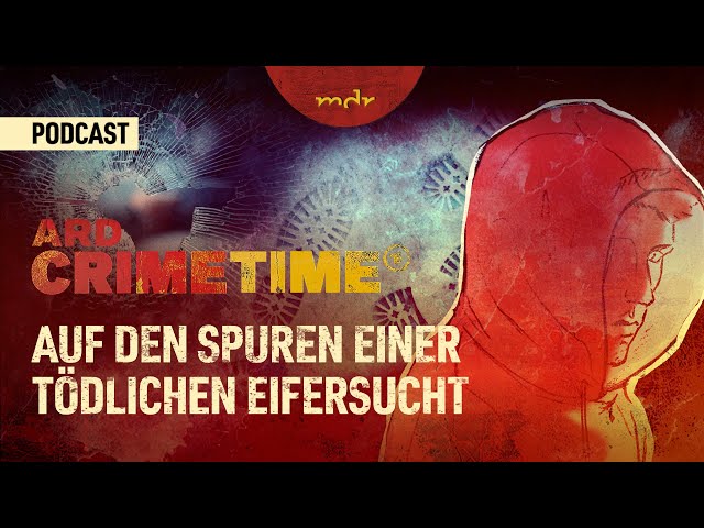 Auf den Spuren einer tödlichen Eifersucht | Podcast ARD Crime Time | MDR