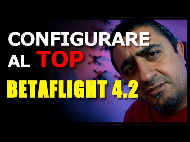 CONFIGURARE AL TOP BETAFLIGHT 4.2 | OTTENERE IL MEGLIO DAL NUOVISSIMO BETAFLIGHT 4.2 con DAVIDE FPV