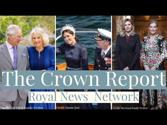 The Crown Report Ep. 3 - King Charles' Triumphant Return, Duchess Sophie Goes to Ukraine