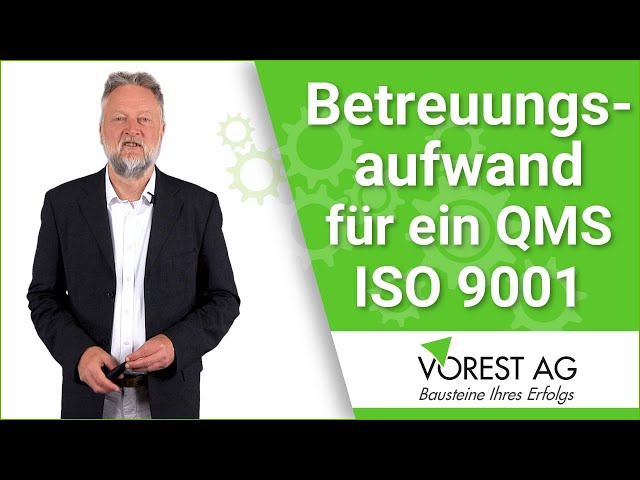 Wie groß ist der Betreuungsaufwand für ein Qualitätsmanagementsystem ISO 9001?