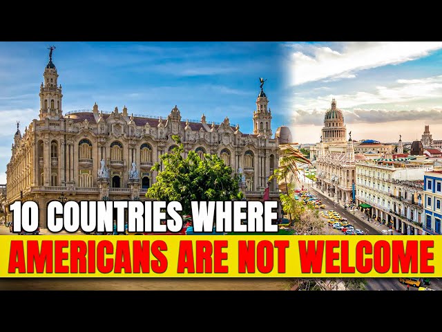 Places To Avoid: 10 Countries Where Americans are Not Welcome in 2024