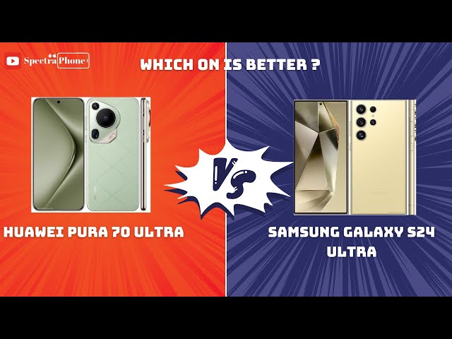Huawei Pura 70 Ultra VS Samsung Galaxy S24 Ultra 2024 (Specifications & Comparison) #spectraphone
