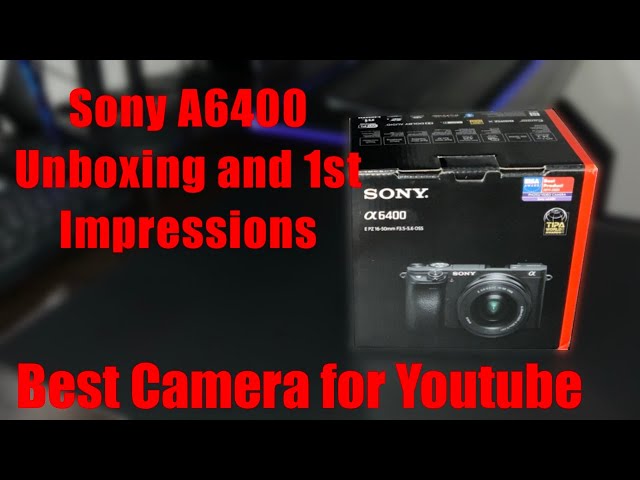 Sony A6400 Unboxing and 1st Impressions : Best Camera for Youtube Creators