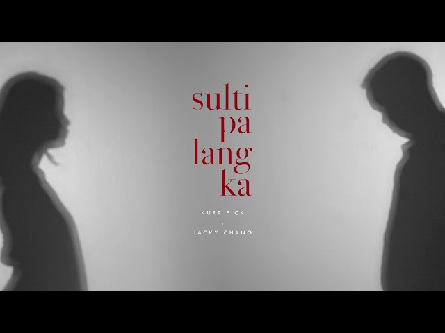 Sulti Pa Lang Ka - Kurt Fick x Jacky Chang (Official Lyric Video)