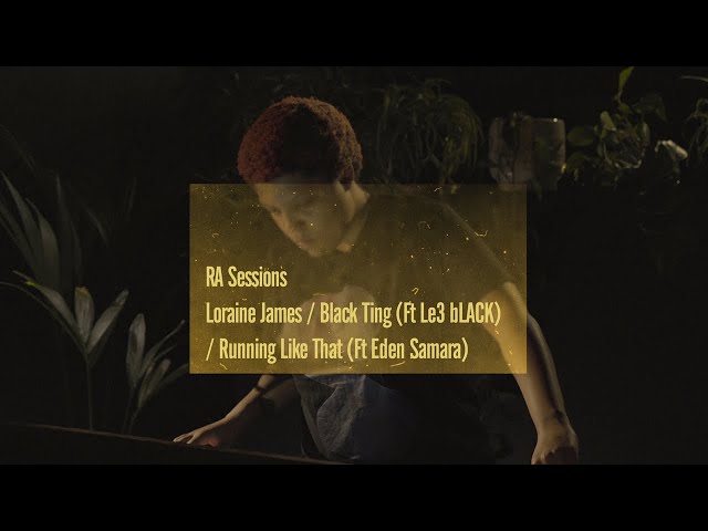 Loraine James - Black Ting (Ft Le3 bLACK) / Running Like That (Ft Eden Samara) | RA Sessions