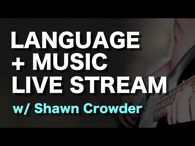 Language and Music Q+A w/ Shawn Crowder - LIVE!