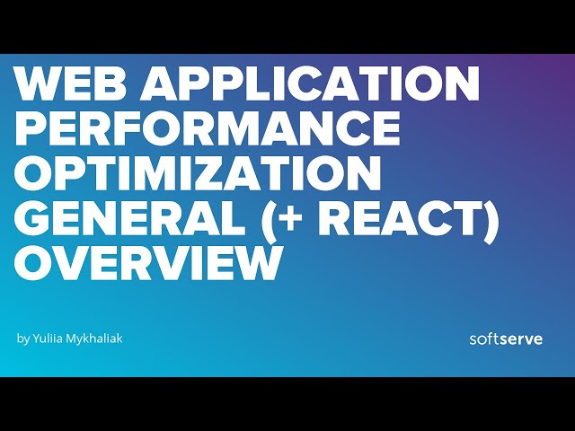 Web Application Performance Optimization General (+ React) Overview by Yuliia Mykhaliak