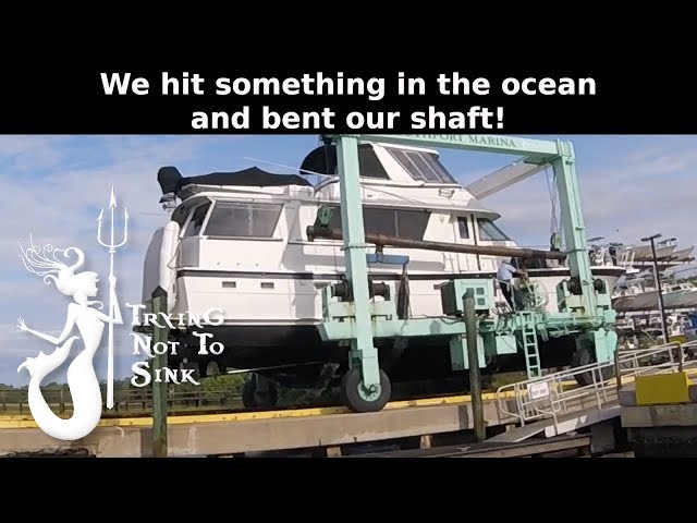 We hit something in the ocean and bent our shaft!  E54