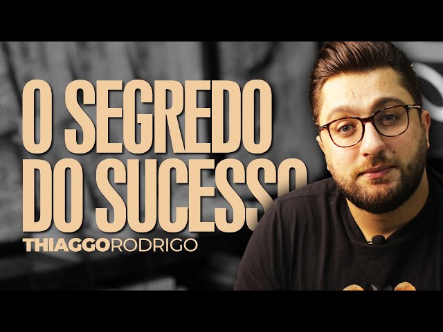 O segredo do sucesso - Thiago Rodrigo