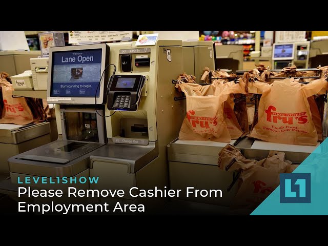 The Level1 Show August 11 2023: Please Remove Cashier From Employment Area