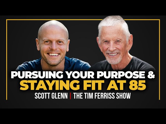 Legendary Actor Scott Glenn — How to Be Super Fit at 85 & How to Pursue Your Purpose