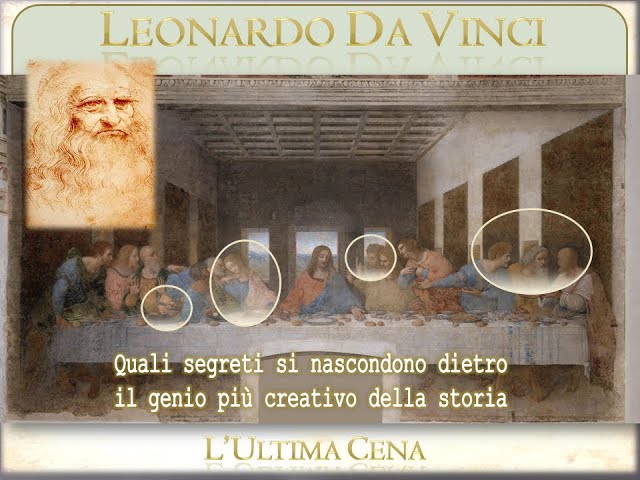 Leonardo Da Vinci e i Segni nascosti nell'Ultima Cena (Il Cenacolo)