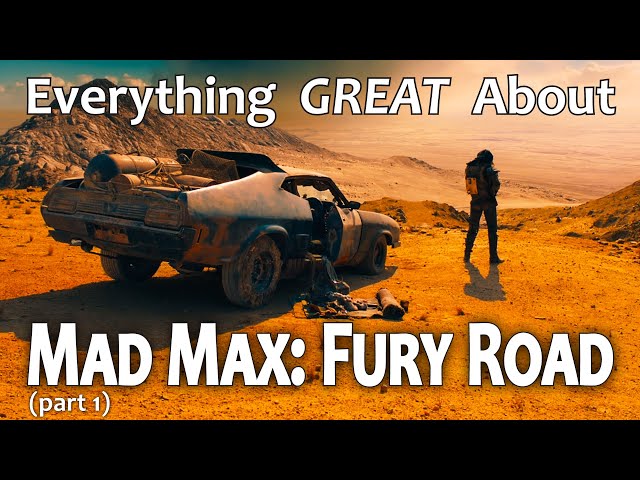 Everything GREAT About Mad Max: Fury Road! (Part 1)