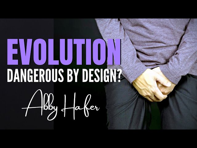Is Evolution Dangerous By Design? ~ DR. ABBY HAFER