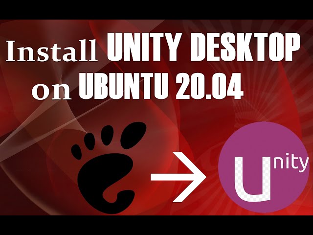 Installing Unity Desktop Environment on Ubuntu 20.04