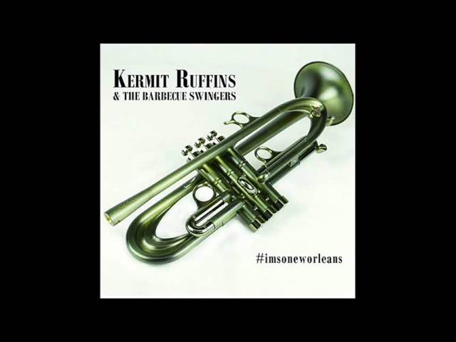 Kermit Ruffins & the Barbecue Swingers  -I'm So New Orleans