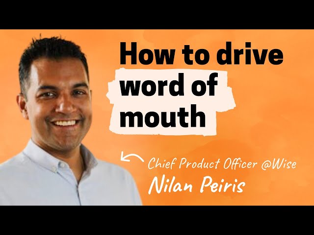 How to drive word of mouth | Nilan Peiris (CPO of Wise)