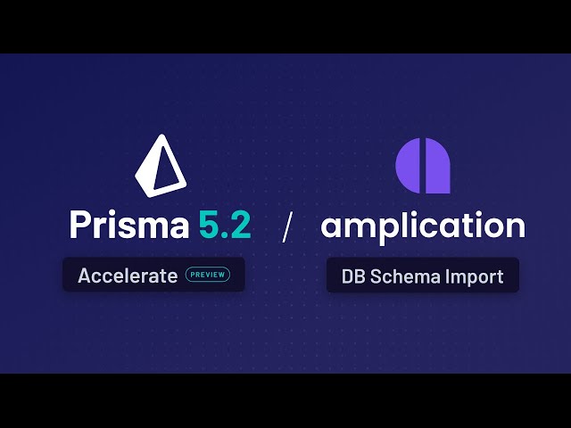 Exploring Amplication, Prisma Accelerate, and the Prisma 5.2 Update!