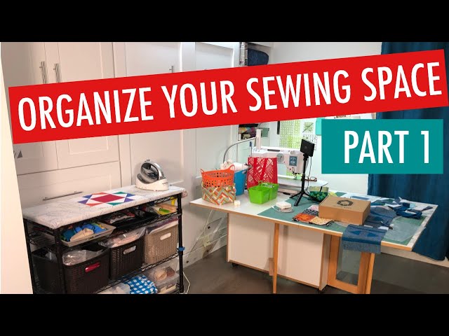 ORGANIZE YOUR SEWING SPACE - PART 1