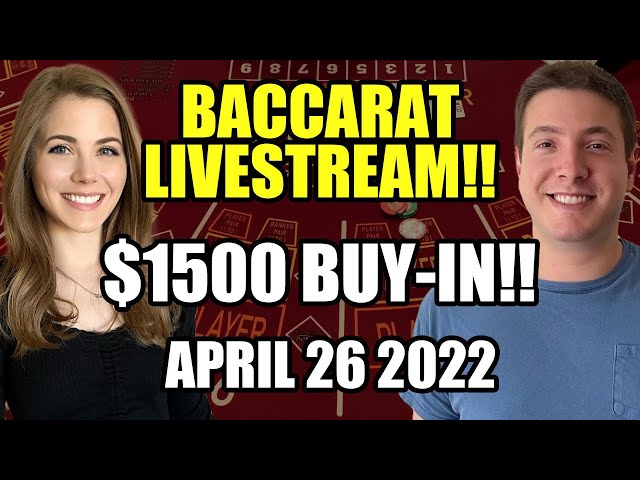 LIVE: Baccarat!! $1500 Buy-in!! April 26 2022