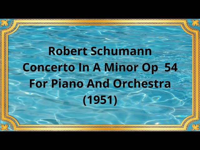 Robert Schumann Concerto In A Minor Op  54 For Piano And Orchestra (1951)