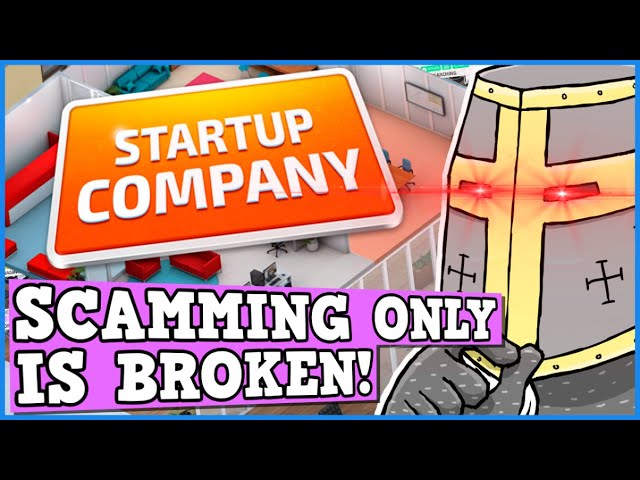 Startup Company IS A PERFECTLY BALANCED GAME WITH NO EXPLOITS - Scamming = Infinite Money Glitch