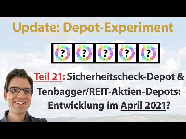April 2021 Update II: Tenbagger/REIT- & Sicherheitscheck-Depots! Depot-Experiment