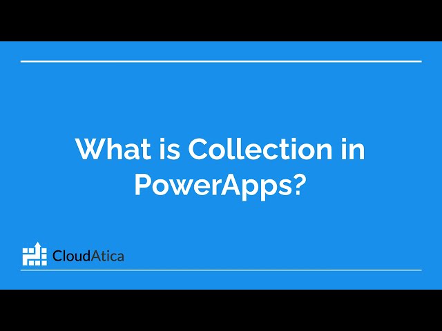 Collection in Microsoft PowerApps, An Overview - What is Collection and Why would you use it?